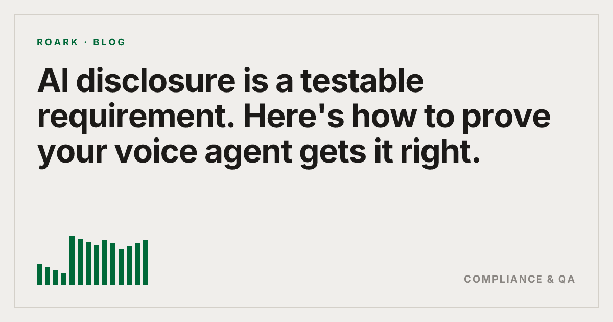 AI disclosure is a testable requirement. Here's how to prove your voice agent gets it right.