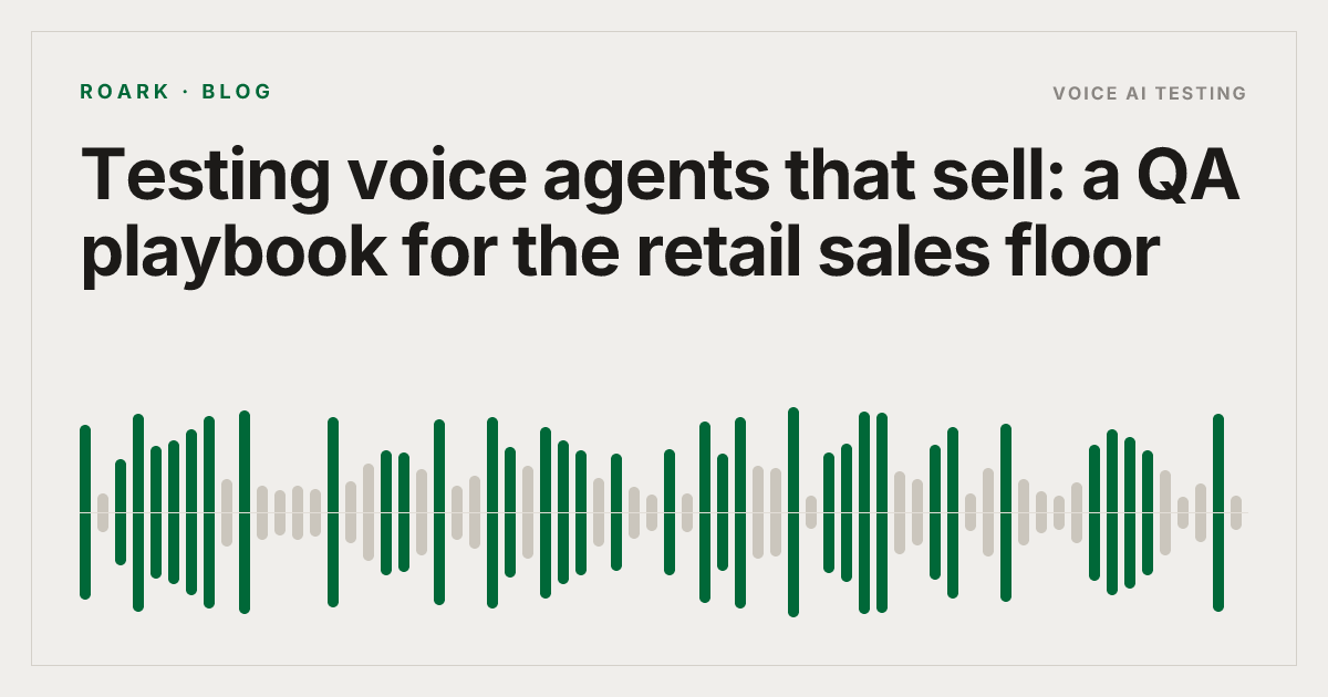 Testing voice agents that sell: a QA playbook for the retail sales floor