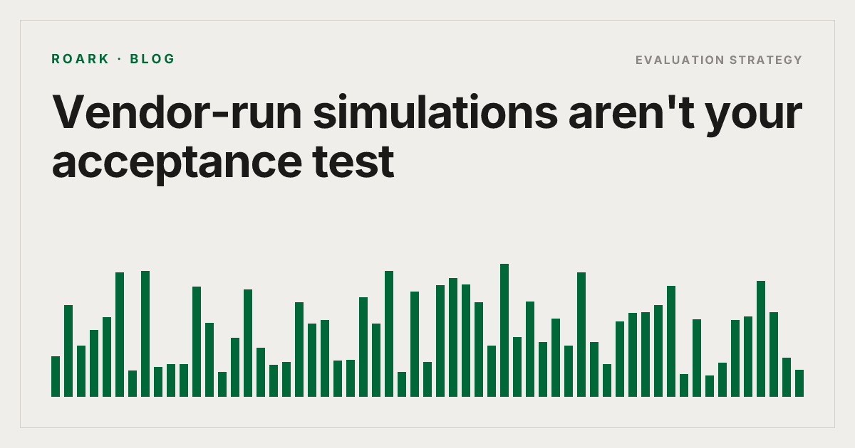 Vendor-run simulations aren't your acceptance test