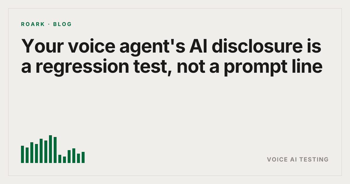 Your voice agent's AI disclosure is a regression test, not a prompt line